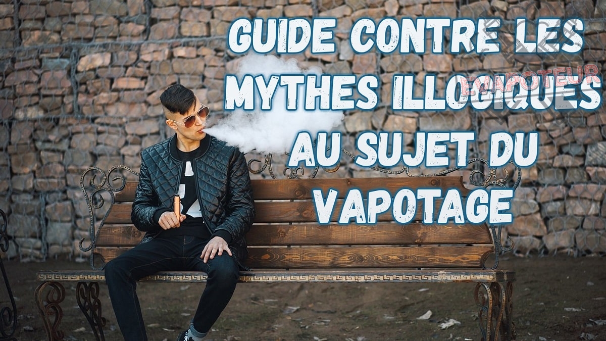 Guide contre les mythes illogiques au sujet du vapotage