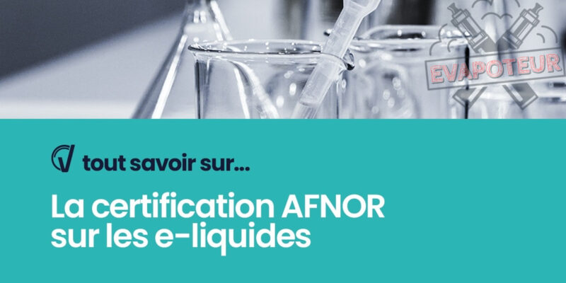 Tout savoir sur la certification AFNOR sur les e-liquides